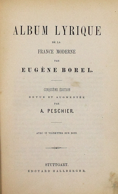 [Борель Е. Лирический альбом современной Франции. 5-е изд. / Пересмотрено и доп. А. Пешье]. Borel E. Album lyrique de la France moderne. Cinquième édition / Revue et augmentée par A. Peschier. Stuttgart: Edouard Hallberger, [1900-е].